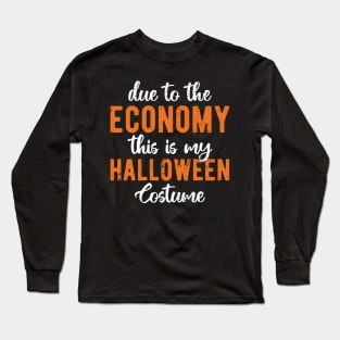 Due To The Economy This Is My Halloween Costume Long Sleeve T-Shirt